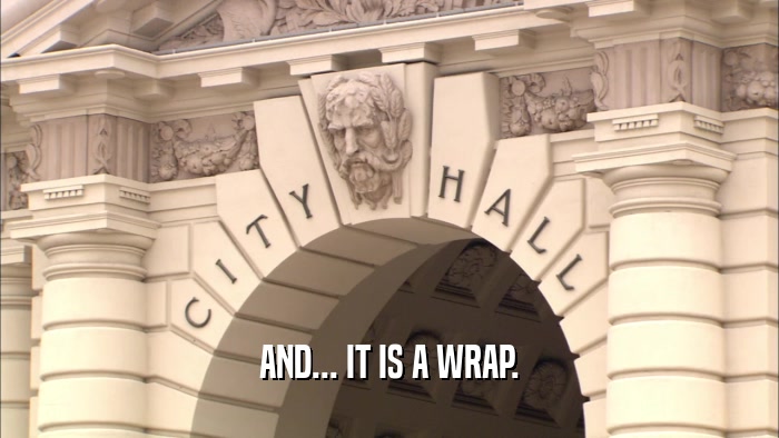 AND... IT IS A WRAP.  
