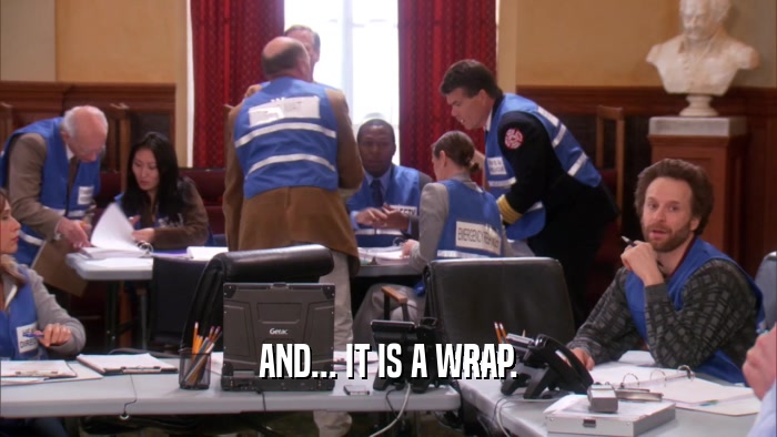 AND... IT IS A WRAP.  