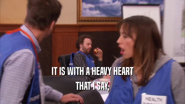 IT IS WITH A HEAVY HEART THAT I SAY, 