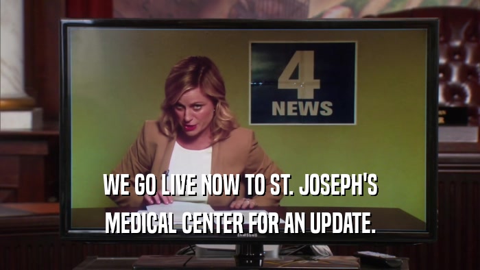 WE GO LIVE NOW TO ST. JOSEPH'S MEDICAL CENTER FOR AN UPDATE. 