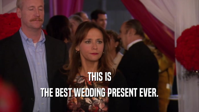 THIS IS THE BEST WEDDING PRESENT EVER. 