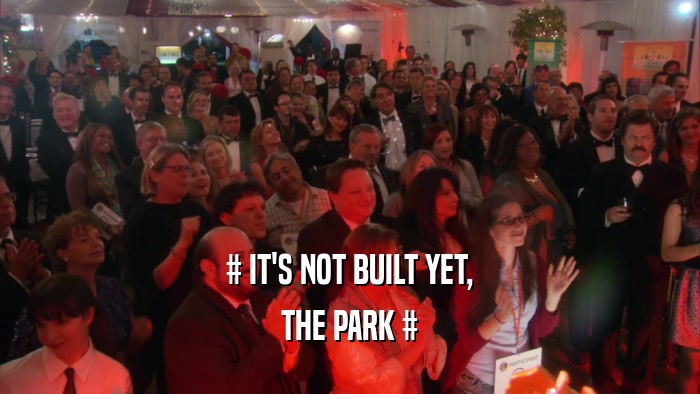 # IT'S NOT BUILT YET, THE PARK # 