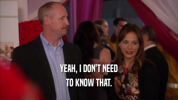 YEAH, I DON'T NEED TO KNOW THAT. 