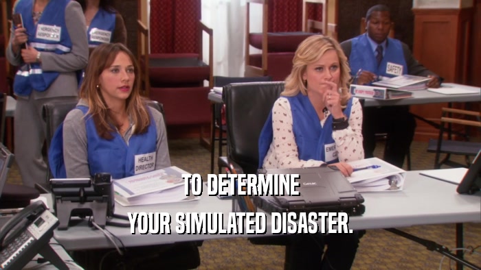TO DETERMINE YOUR SIMULATED DISASTER. 