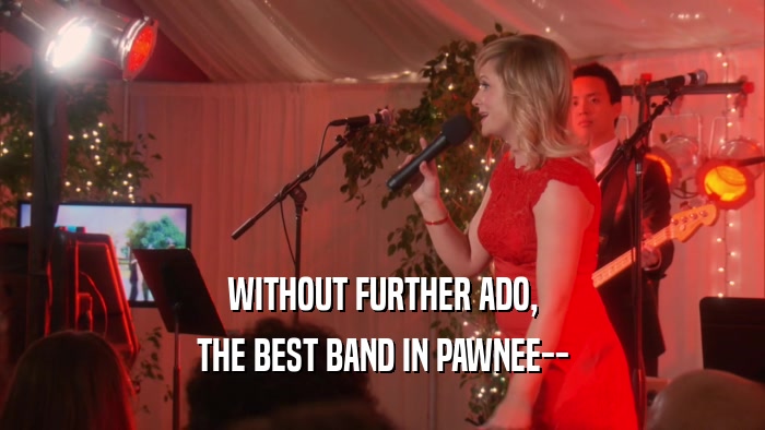 WITHOUT FURTHER ADO, THE BEST BAND IN PAWNEE-- 