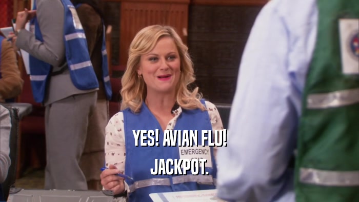 YES! AVIAN FLU! JACKPOT. 