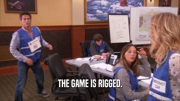 THE GAME IS RIGGED.  