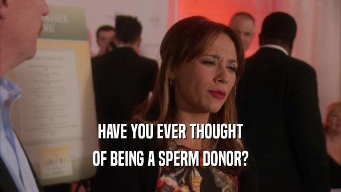 HAVE YOU EVER THOUGHT OF BEING A SPERM DONOR? 