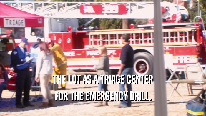 THE LOT AS A TRIAGE CENTER FOR THE EMERGENCY DRILL. 