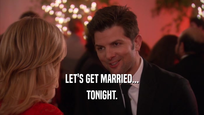 LET'S GET MARRIED... TONIGHT. 