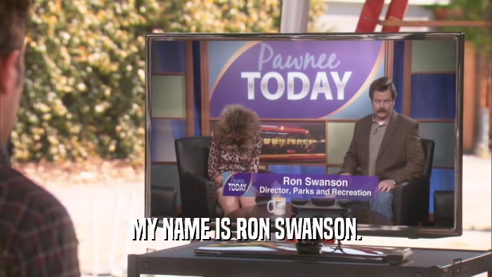 MY NAME IS RON SWANSON.
  