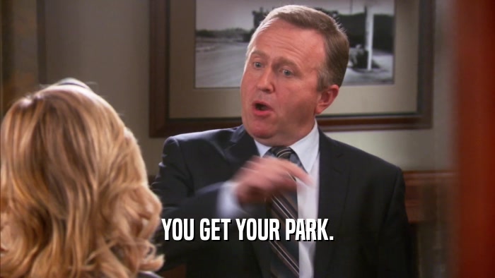 YOU GET YOUR PARK.  