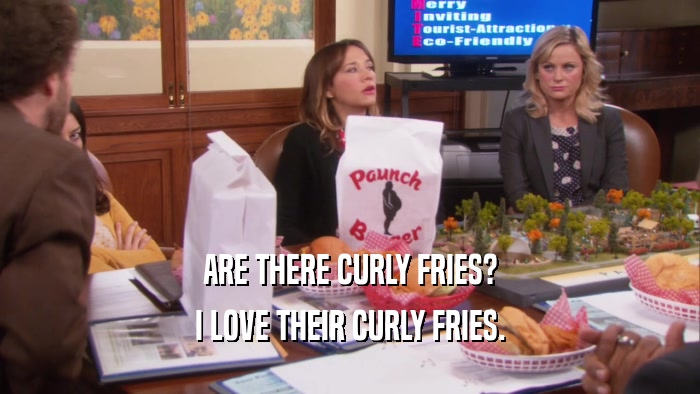 ARE THERE CURLY FRIES? I LOVE THEIR CURLY FRIES. 