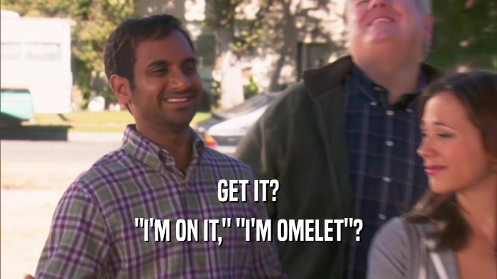 GET IT? 
