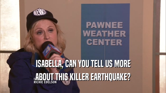 ISABELLA, CAN YOU TELL US MORE ABOUT THIS KILLER EARTHQUAKE? 