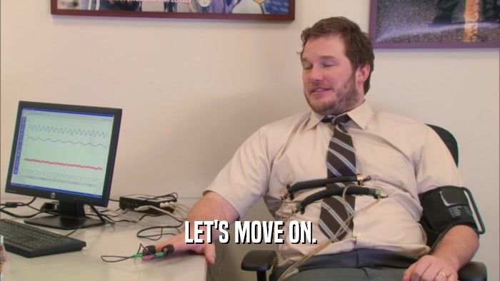 LET'S MOVE ON.  