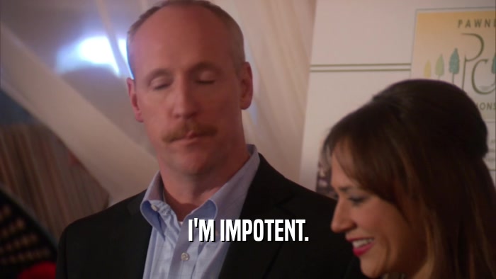 I'M IMPOTENT.  