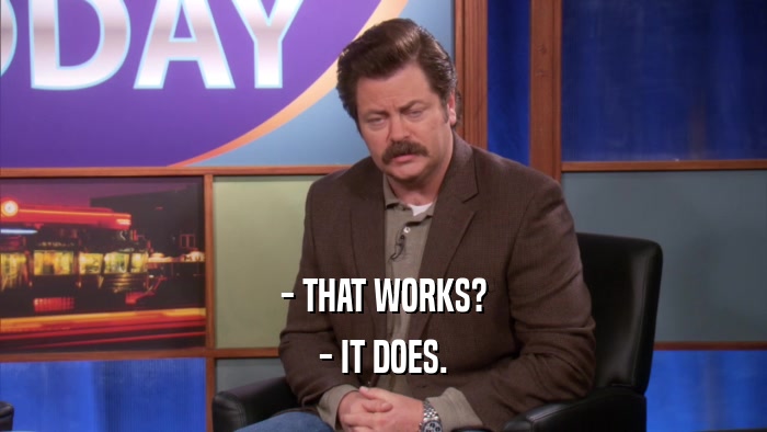 - THAT WORKS? - IT DOES. 