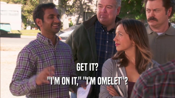 GET IT? 