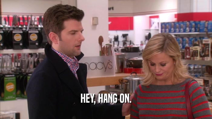 HEY, HANG ON.  