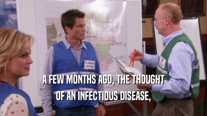 A FEW MONTHS AGO, THE THOUGHT OF AN INFECTIOUS DISEASE, 