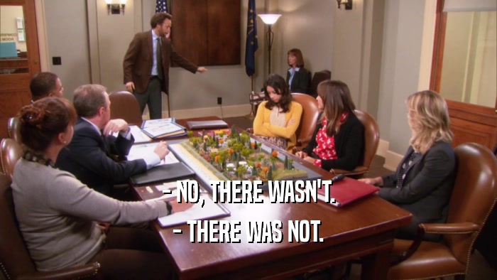 - NO, THERE WASN'T. - THERE WAS NOT. 