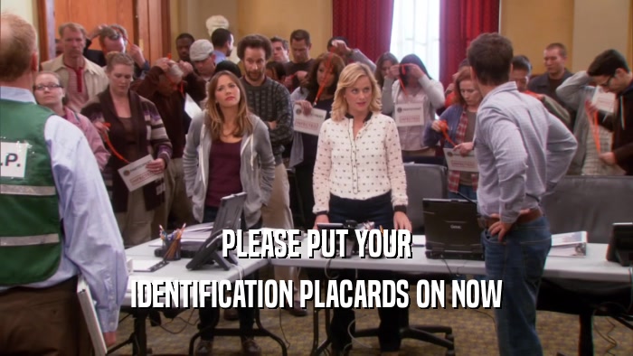 PLEASE PUT YOUR IDENTIFICATION PLACARDS ON NOW 