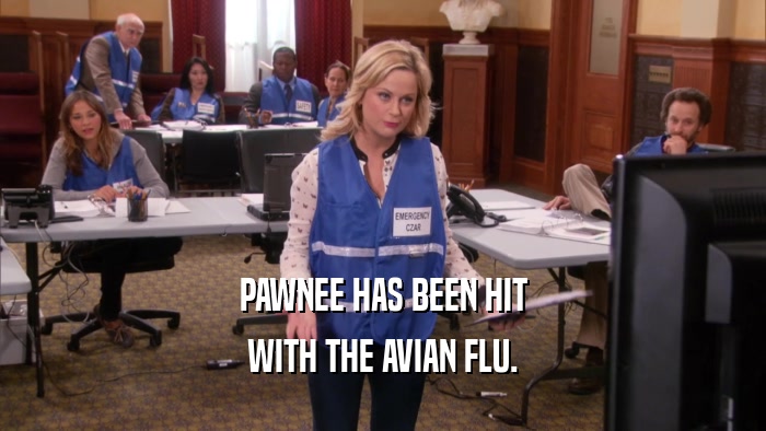 PAWNEE HAS BEEN HIT WITH THE AVIAN FLU. 