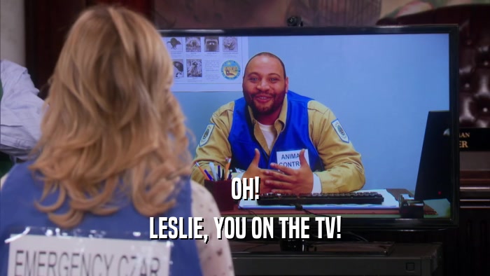 OH! LESLIE, YOU ON THE TV! 