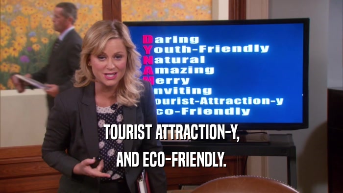 TOURIST ATTRACTION-Y, AND ECO-FRIENDLY. 