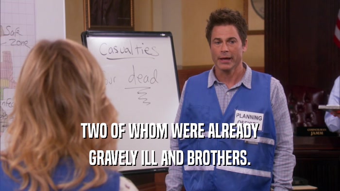 TWO OF WHOM WERE ALREADY GRAVELY ILL AND BROTHERS. 