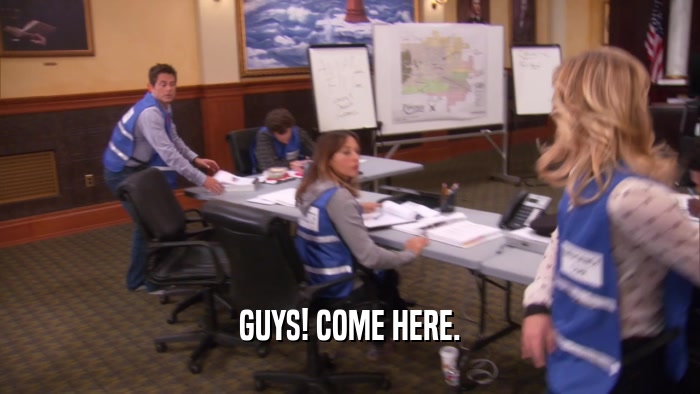 GUYS! COME HERE.  