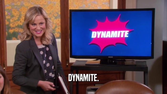 DYNAMITE.  