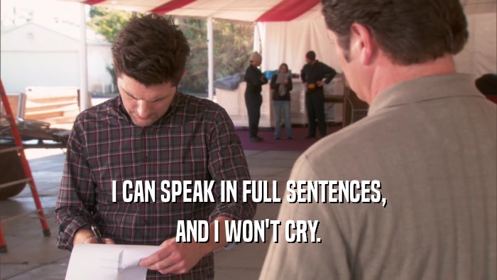 I CAN SPEAK IN FULL SENTENCES, AND I WON'T CRY. 