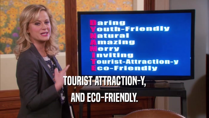 TOURIST ATTRACTION-Y, AND ECO-FRIENDLY. 