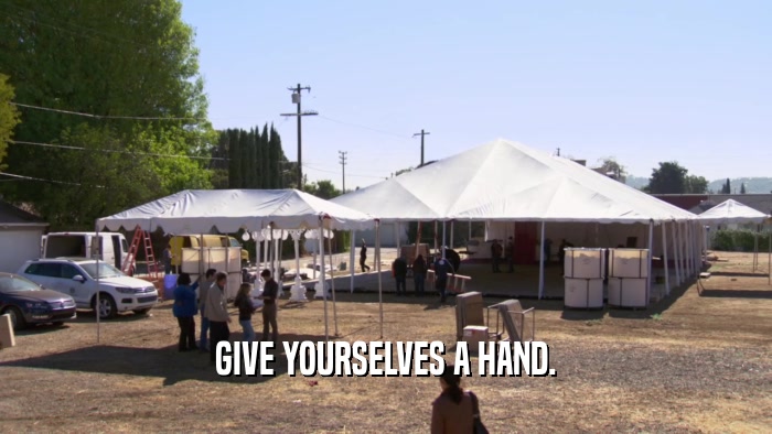 GIVE YOURSELVES A HAND.  
