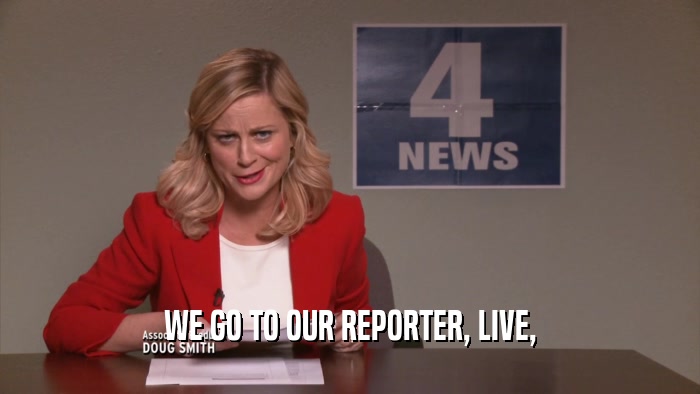 WE GO TO OUR REPORTER, LIVE,  