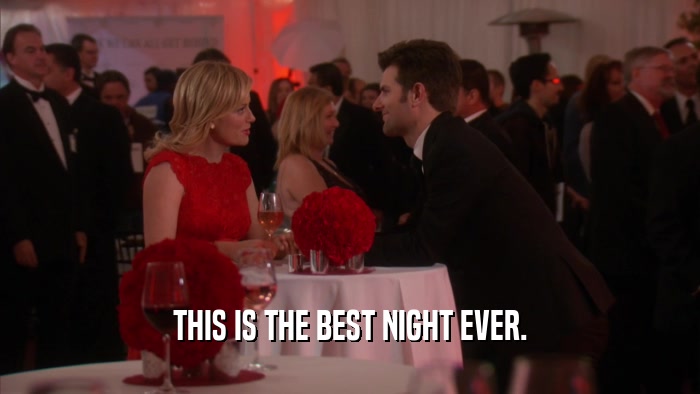 THIS IS THE BEST NIGHT EVER.  