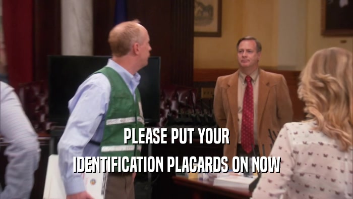 PLEASE PUT YOUR IDENTIFICATION PLACARDS ON NOW 