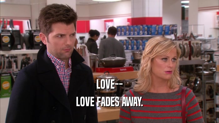 LOVE-- LOVE FADES AWAY. 