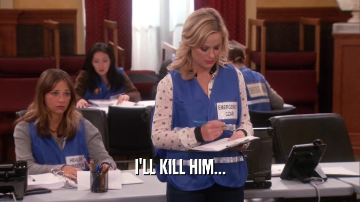 I'LL KILL HIM...  