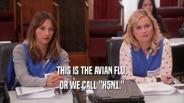 THIS IS THE AVIAN FLU, OR WE CALL 