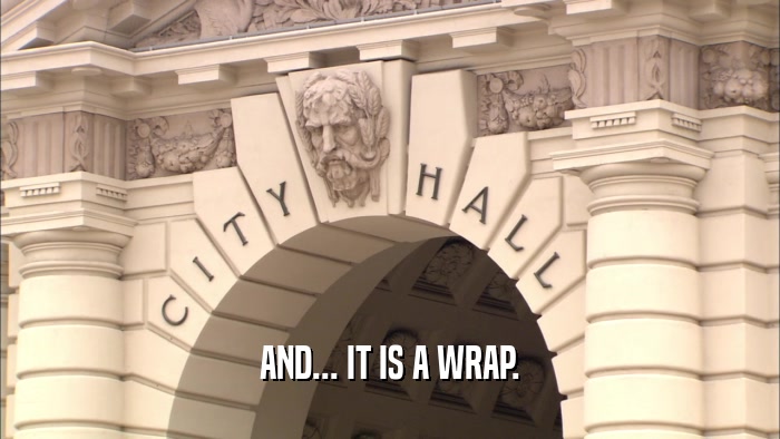 AND... IT IS A WRAP.  