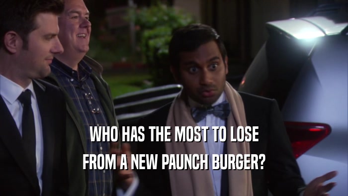WHO HAS THE MOST TO LOSE FROM A NEW PAUNCH BURGER? 