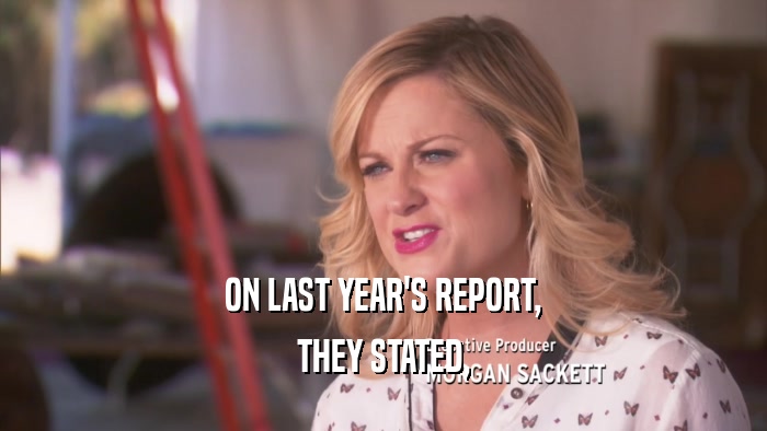 ON LAST YEAR'S REPORT, THEY STATED, 