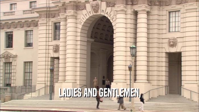 LADIES AND GENTLEMEN,  