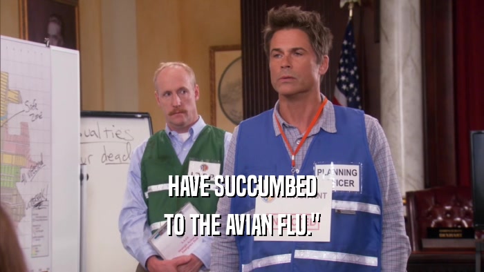 HAVE SUCCUMBED TO THE AVIAN FLU.