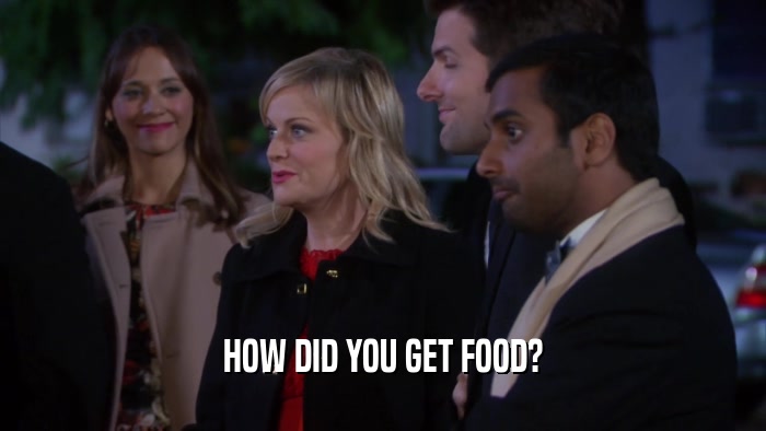HOW DID YOU GET FOOD?  
