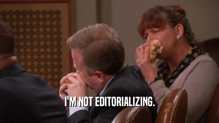 I'M NOT EDITORIALIZING.  