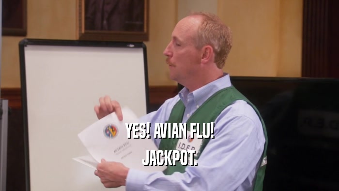 YES! AVIAN FLU! JACKPOT. 